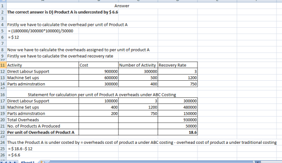 Answer 2 The correct answer is D) Product A is undercosted by $ 6.6 4 Firstly we have to calculate the overhead per unit of P