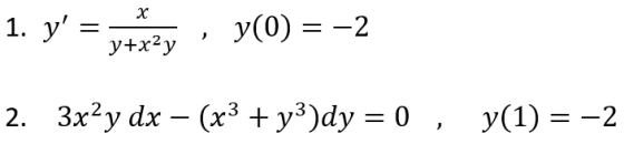 х 1. y = y(0) = -2 y+x2y 2. 3x²y dx – (x3 + y3)dy = 0 , y(1) = -2