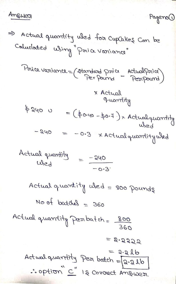 Ansten Pageno Actual quantity used for Cupcakes Can be Caluclated using parice variance Borice variance = (standard price _