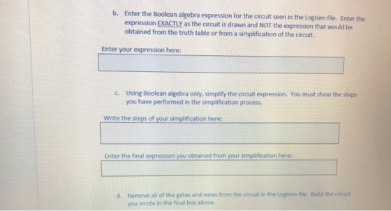 b. Enter the Boolean algebra expression for the circuit seen in the Logisim file. Enter the expression EXACTLY as the circuit