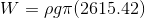 W=\rho g\pi (2615.42)