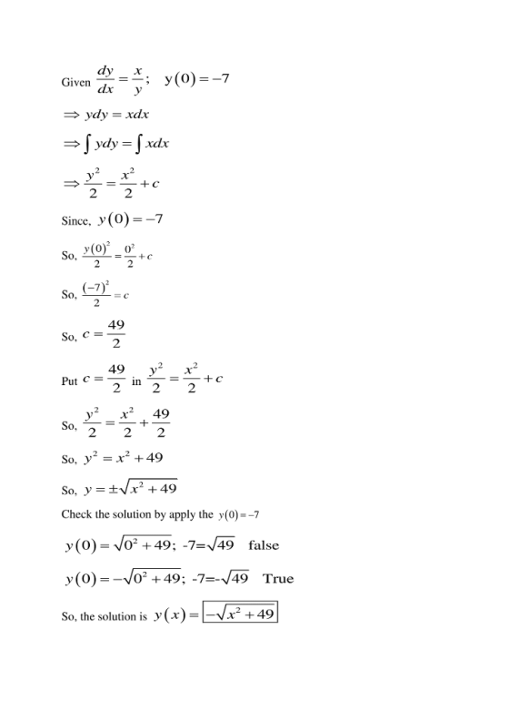 Given dr=- ; y(0)--7 Snce, y (o)--7 y(0) o So, (-7)2 2 49 O. 49. y 2 yx 49 So, 2 2 So, y= ± x2+49 Check the solution by appl