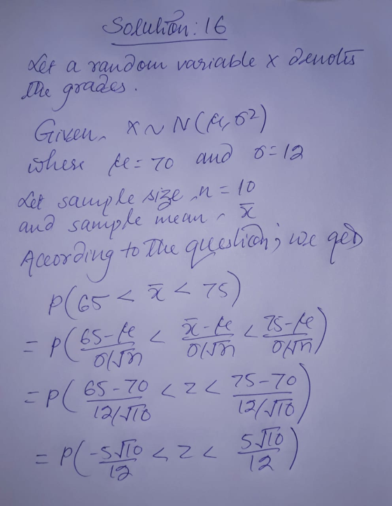 d solution : 16 Let a random variable x denotes The grade Green x ~ N(P,02) where El= 70 and 8=12 Let sample size ,n=10 and s