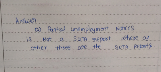 ..Answer . a partial unemployment Notices. is Not a SUTA report where as ...other three...age the...SUTA Repost). ...........