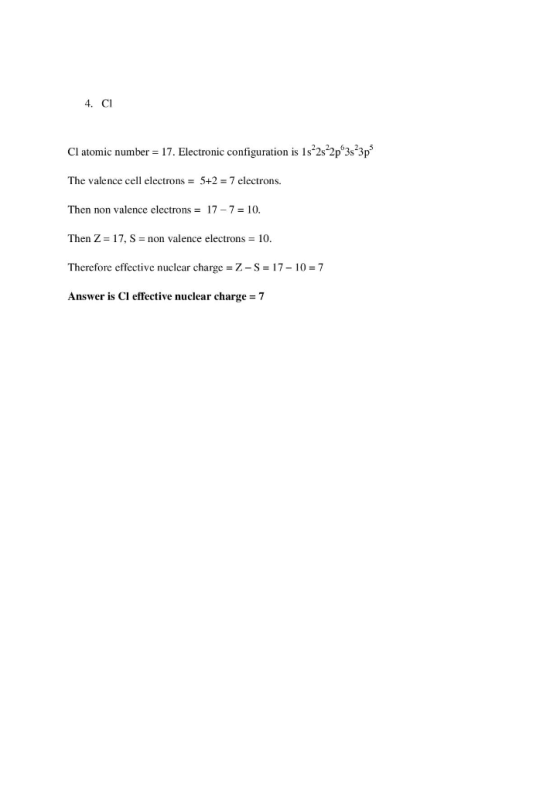 4. C1 Cl atomic number = 17. Electronic configuration is 1s 2s 2p 3s 3p The valence cell electrons = 5+2 = 7 electrons. Then