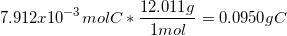 7.912. 10-3 molC* 12.011g 1mol 0.0950gC