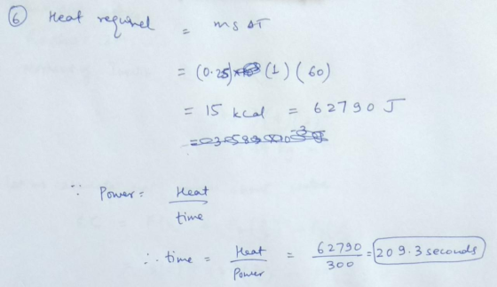 Heat (o25)xf()(60) 627 90 J IS kcal 11 =35589003 Power Keat time 62790209.3 secouds Haat 6me 300 Powrer