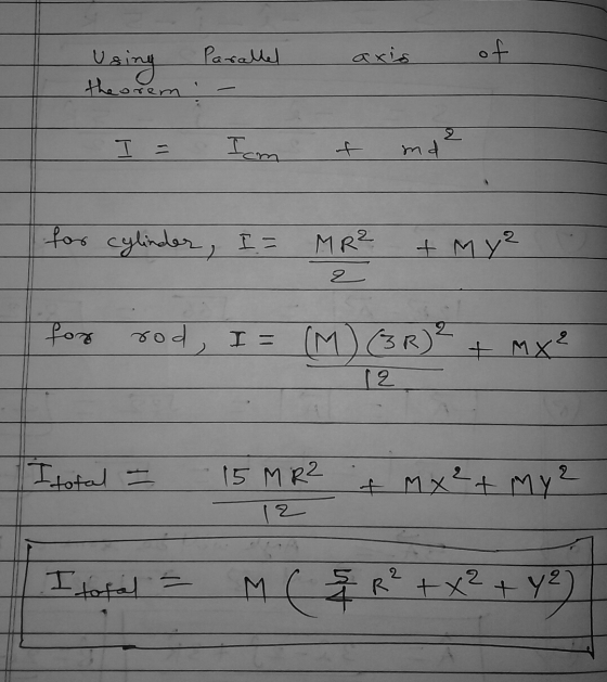 Using Parallel axis of theoren I= Im t md ² for cylinder, I = MR² + MY 2 for rod, I = (M) (3R) ² + Mx² Itotal = 15 MR² - 12 i