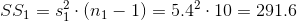 SS1 = s(n1 - 1) = 5.42 . 10 = 291.6