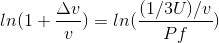 \ ln(1+\frac{\Delta v}{v})= ln(\frac{(1/3U)/v}{Pf})