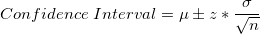 \small Confidence\; Interval = \mu \pm z * \frac{\sigma} {\sqrt{n}}