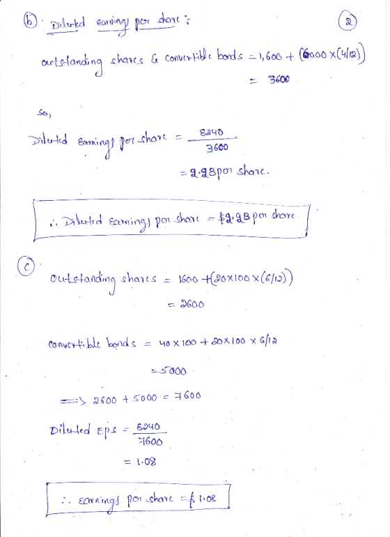 b. Dilerted earning for share ourtstanding shares & convertible bonds = 1,600 + (6000 x(4119)) SO) Diluted Semings por share