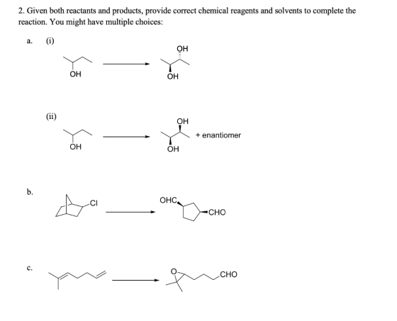 2. Given both reactants and products, provide correct chemical reagents and solvents to complete the reaction. You might have