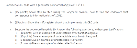Consider a CRC code with a generator polynomial of g(x) -xSx21 a. (15 points) Show step by step (using the longhand division)