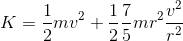 K=\frac{1}{2}mv^2+\frac{1}{2}\frac{7}{5}mr^2\frac{v^2}{r^2}