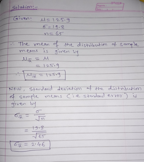 B.Ramesh Page No. : Solution - Date : Given e=125.9 5=19.8 n=65 giren by . The mean of the distribution of sample means is um