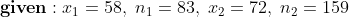 given : .T1 = 58. n! = 83. T2= 72. n-= 159