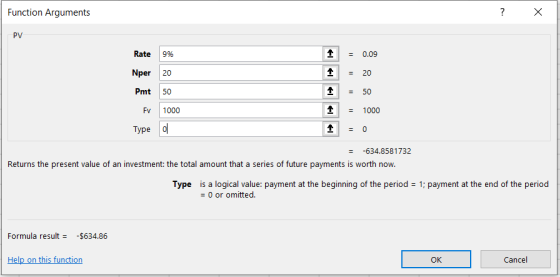 Function Arguments ? X Rate 9% Nper 20 Pmt 50 FV 1000 Type o 1 1 1 = 0.09 = 20 = 50 = 1000 = -634.8581732 Returns the present