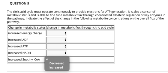 QUESTION 5 The citric acid cycle must operate continuously to provide electrons for ATP generation. It is also a sensor of me