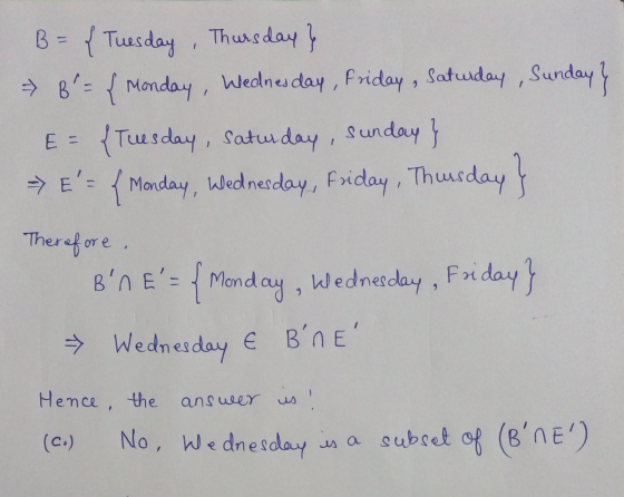 B = { Tuesday, Thursday} → B = { Monday, Wednesday, Friday, Saturday, Sunday} E = {Tuesday, Saturday, Sunday} - E = f Monday