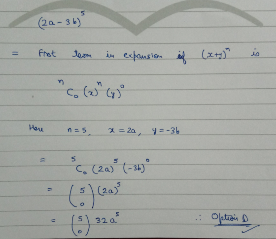 (2a - 363 = first team in expansion of (x+y) is Here n=5 x=2a, y=-3b 2 C (20) (-1 = (5) 32 a 32 a . Option D