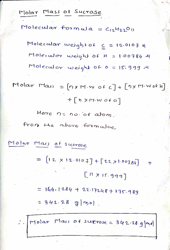 Molar mass of sucrose Molecular form wa = C12H220 Molecular weight of c = 12.0107 H moleccelor weight of H = 1.00784 4 Molecu