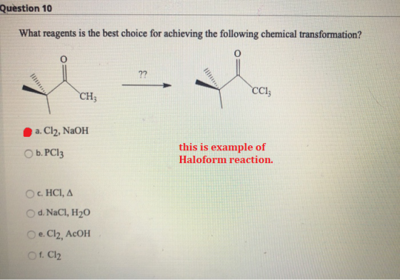 Question 10 What reagents is the best choice for achieving the following chemical transformation? O 0 ?? CH CC1z a. Cl2, NaOH