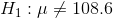 H_{1}:\mu\ne108.6