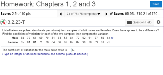 Homework: Chapters 1, 2 and 3 Save Score: 2.5 of 10 pts 74 of 75 (75 complete)N Score: 95.9%, 719.21 of 750 &3.2.23-T Questio