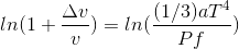 \ ln(1+\frac{\Delta v}{v})= ln(\frac{(1/3)aT^4}{Pf})