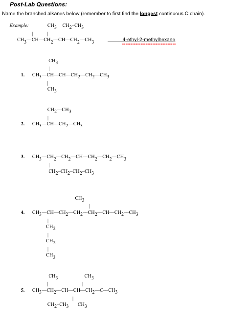 Post-Lab Questions: Name the branched alkanes below (remember to first find the longest continuous C chain). Example: CH3 CH2