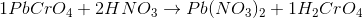 1PbCrO_4+2HNO_3 \rightarrow Pb(NO_3)_2+1H_2CrO_4