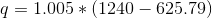 q=1.005*\left ( 1240-625.79 \right )
