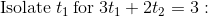 \mathrm{Isolate}\:t_1\:\mathrm{for}\:3t_1+2t_2=3: