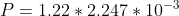 P=1.22*2.247*10^{-3}