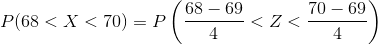 68 -69 70- 69 P(68 < X < 70) = P