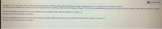 Question Help Among 47 to 52-year-olds, 25% say they have operated heavy machinery while under the influence of sugar Suppose