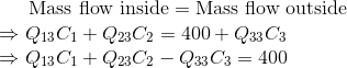 Mass flow inside = Mass flow outside =Q13C1 + Q23C2 = 400+ Q33C3 Q13C1 + Q23C2 - Q33 C3 = 400