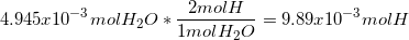 4.945x10-3 mol H2O * 2mol H 1mol H2O 9.89.r 10-3 mol H
