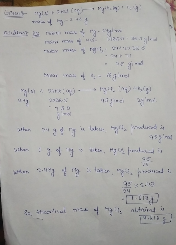 Giveng Mg(s) + 2Hce (aq) MgCl₂ (q) + H₂ Cg) mas of Mg = 2.43 g solutions can Molar may of Mg = 24g/mol Molar mass of He= 1+35