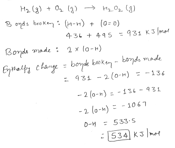 H2_02 (8) B onds broken. (H-) (0- 0) 436 49 5 931 K3 mot Bonds made: 2 x (0-h) Eyhaty Change= boryde broke-bonds bed brokebon