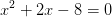 x^{2}+2x-8=0