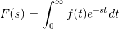 F(s)=\int_{0}^{\infty} f(t) e^{-st} dt