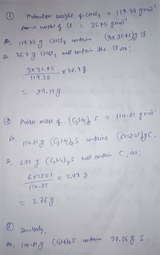 O molecular weight of Chelg = 119.38 gmot Atomic weight of ce = 35.45 gmot Ar, 119.38 g CHCl3 contains (3x 35.45 g so 32.7 g