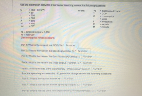 Use the information below for a four sector economy, answer the following questions: where: T +350 +0.75 Yd = 50 - 250 =100 5