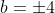 b=\pm 4