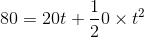 80=20t+\frac{1}{2} 0\times t^2