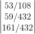 \begin{vmatrix} 53/108\\59/432 \\161/432 \end{vmatrix}