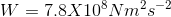 W=7.8X10^8Nm^2s^{-2}