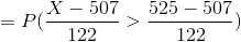 =P(\frac{X-507}{122}>\frac{525-507}{122})